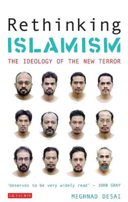 Rethinking Islamism: The Ideology of the New Terror - Desai, Meghnad