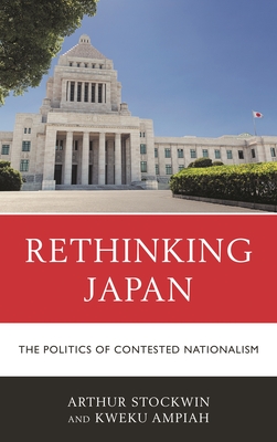Rethinking Japan: The Politics of Contested Nationalism - Stockwin, Arthur, and Ampiah, Kweku