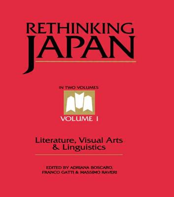 Rethinking Japan Vol 1.: Literature, Visual Arts & Linguistics - Boscaro, Adriana, and Gatti, Franco, and Raveri, Massimo