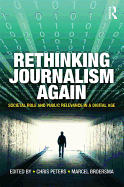 Rethinking Journalism Again: Societal Role and Public Relevance in a Digital Age