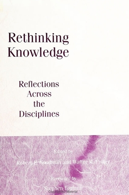 Rethinking Knowledge: Reflections Across the Disciplines - Goodman, Robert F (Editor), and Fisher, Walter R (Editor)