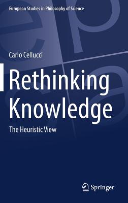 Rethinking Knowledge: The Heuristic View - Cellucci, Carlo