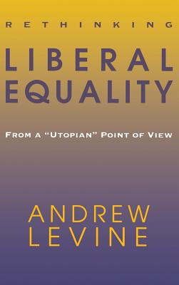 Rethinking Liberal Equality - Levine, Andrew