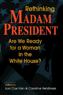 Rethinking Madam President: Are We Ready for a Woman in the White House?