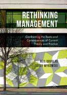 Rethinking Management: Confronting the Roots and Consequences of Current Theory and Practice