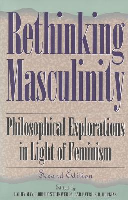 Rethinking Masculinity: Philosophical Explorations in Light of Feminism - Strikwerda, Robert (Editor), and Hopkins, Patrick D (Editor), and Brod, Harry, Dr. (Contributions by)