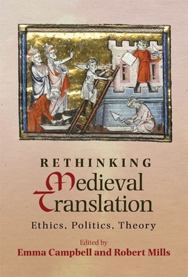 Rethinking Medieval Translation: Ethics, Politics, Theory - Campbell, Emma (Contributions by), and Mills, Robert (Editor), and Butterfield, Ardis (Contributions by)