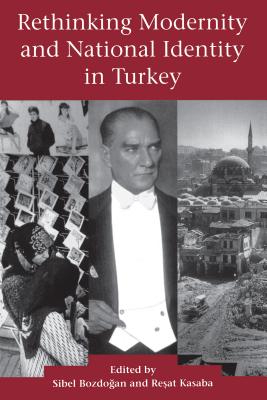 Rethinking Modernity and National Identity in Turkey - Bozdogan, Sibel (Editor), and Kasaba, Resat (Editor)