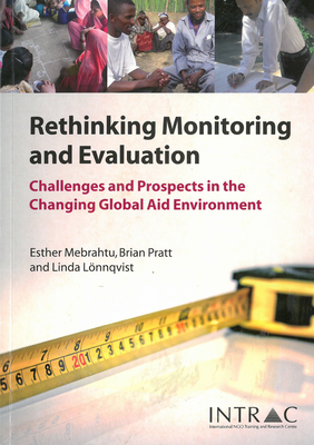 Rethinking Monitoring and Evaluation: Challenges and Prospects in the Changing Global Aid Environment - Mebrahtu, Esther, and Pratt, Brian, and Lonnqvist, Linda