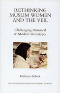 Rethinking Muslim Women and the Veil: Challenging Historical and Modern Stereotypes