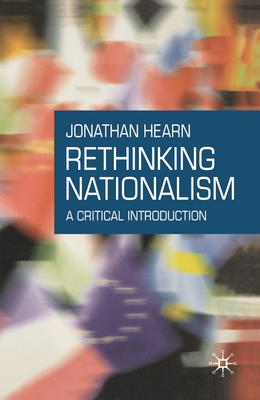 Rethinking Nationalism: A Critical Introduction - Hearn, Jonathan S