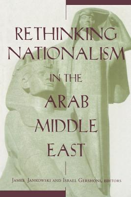 Rethinking Nationalism in the Arab Middle East - Jankowski, James (Editor), and Gershoni, Israel (Editor)