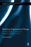 Rethinking Organizational Change: The Role of Dialogue, Dialectic & Polyphony in the Organization