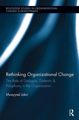 Rethinking Organizational Change: The Role of Dialogue, Dialectic & Polyphony in the Organization - Jabri, Muayyad