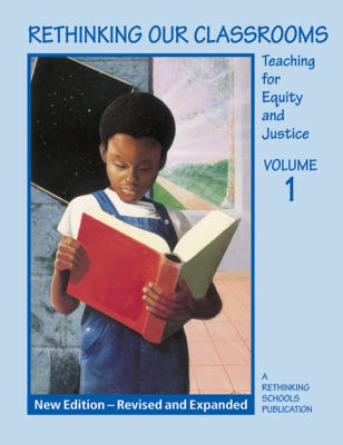 Rethinking Our Classrooms: Teaching for Equity and Justice Volume 1 - Au, Wayne (Editor), and Bigelow, Bill (Editor), and Karp, Stan (Editor)