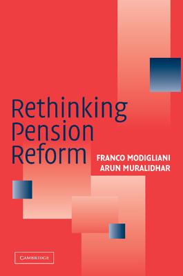 Rethinking Pension Reform - Modigliani, Franco, and Muralidhar, Arun