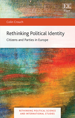 Rethinking Political Identity: Citizens and Parties in Europe - Crouch, Colin