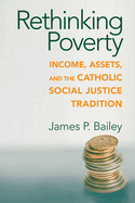 Rethinking Poverty: Income, Assets, and the Catholic Social Justice Tradition