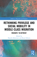 Rethinking Privilege and Social Mobility in Middle-Class Migration: Migrants 'In-Between'