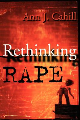 Rethinking Rape - Cahill, Ann J