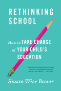 Rethinking School: How to Take Charge of Your Child's Education