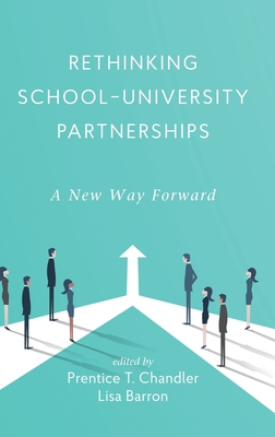 Rethinking School-University Partnerships: A New Way Forward - Chandler, Prentice T (Editor), and Barron, Lisa (Editor)