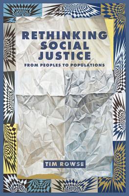 Rethinking Social Justice: From peoples to populations - Rowse, Tim