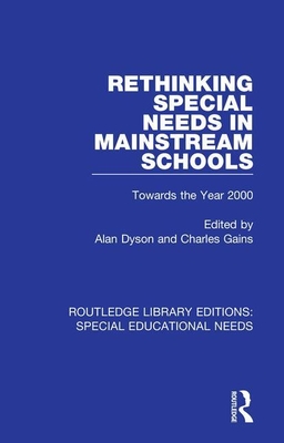 Rethinking Special Needs in Mainstream Schools: Towards the Year 2000 - Dyson, Alan (Editor), and Gains, Charles (Editor)