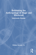Rethinking the Anthropology of Magic and Witchcraft: Inherently Human