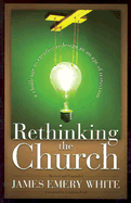 Rethinking the Church: A Challenge to Creative Redesign in an Age of Transition - White, James Emery, and Ford, Leighton, Dr. (Foreword by)