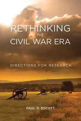 Rethinking the Civil War Era: Directions for Research - Escott, Paul D