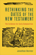 Rethinking the Dates of the New Testament