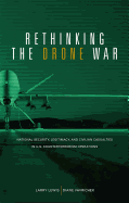 Rethinking the Drone War: National Security, Legitimacy and Civilian Casualties in U.S. Counterterrorism Operations: National Security, Legitimacy and Civilian Casualties in U.S. Counterterrorism Operations