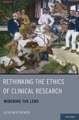 Rethinking the Ethics of Clinical Research - Wertheimer