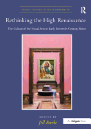 Rethinking the High Renaissance: the Culture of the Visual Arts in Early Sixteenth-century Rome