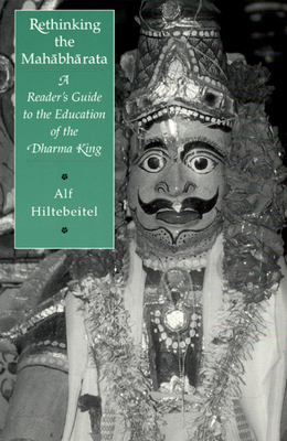 Rethinking the Mahabharata: A Reader's Guide to the Education of the Dharma King - Hiltebeitel, Alf