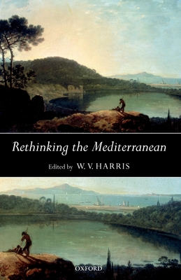 Rethinking the Mediterranean - Harris, W V (Editor)