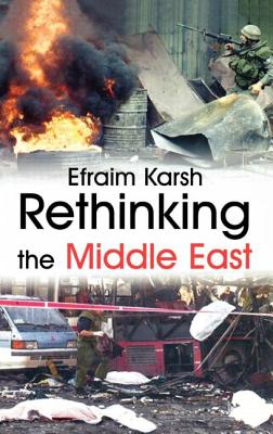 Rethinking the Middle East - Karsh, Efraim