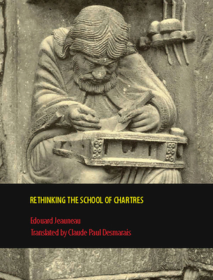 Rethinking the School of Chartres - Jeauneau, Edouard, and Desmarais, Claude (Translated by)