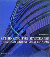 Rethinking the Skyscraper: The Complete Architecture of Ken Yeang - Powell, Robert