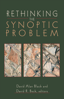 Rethinking the Synoptic Problem - Black, David Alan (Editor), and Beck, David R (Editor)