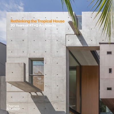 Rethinking the Tropical House: 20 Years of RT+Q Architects - Jingmei, Luo, and Tan, Rene (Foreword by), and Quek, TK (Foreword by)