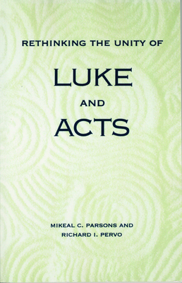 Rethinking the Unity of Luke and Acts - Parsons, Mikeal C, and Pervo, Richard I