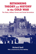 Rethinking Theory and History in the Cold War: The State, Military Power and Social Revolution