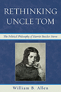 Rethinking Uncle Tom: The Political Thought of Harriet Beecher Stowe