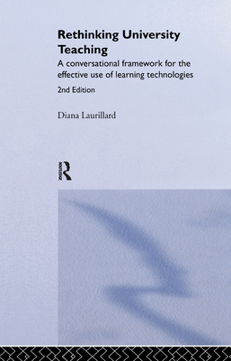 Rethinking University Teaching: A Conversational Framework for the Effective Use of Learning Technologies - Laurillard, Diana