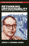 Rethinking Untouchability: The Political Thought of B. R. Ambedkar