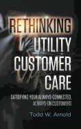 Rethinking Utility Customer Care: Satisfying Your Always-Connected, Always-On Customers