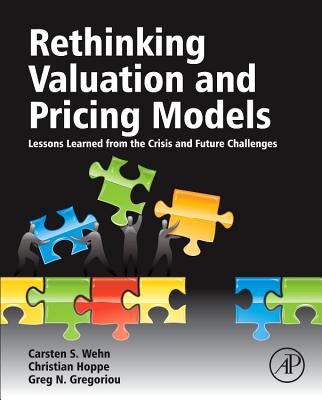 Rethinking Valuation and Pricing Models: Lessons Learned from the Crisis and Future Challenges - Wehn, Carsten (Editor), and Hoppe, Christian (Editor), and Gregoriou, Greg N (Editor)