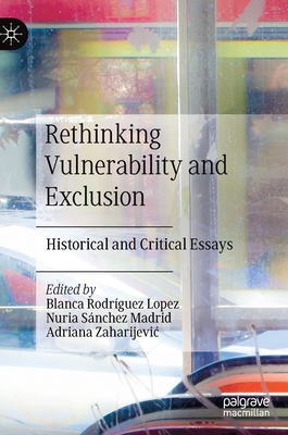 Rethinking Vulnerability and Exclusion: Historical and Critical Essays - Rodrguez Lopez, Blanca (Editor), and Snchez Madrid, Nuria (Editor), and Zaharijevic, Adriana (Editor)